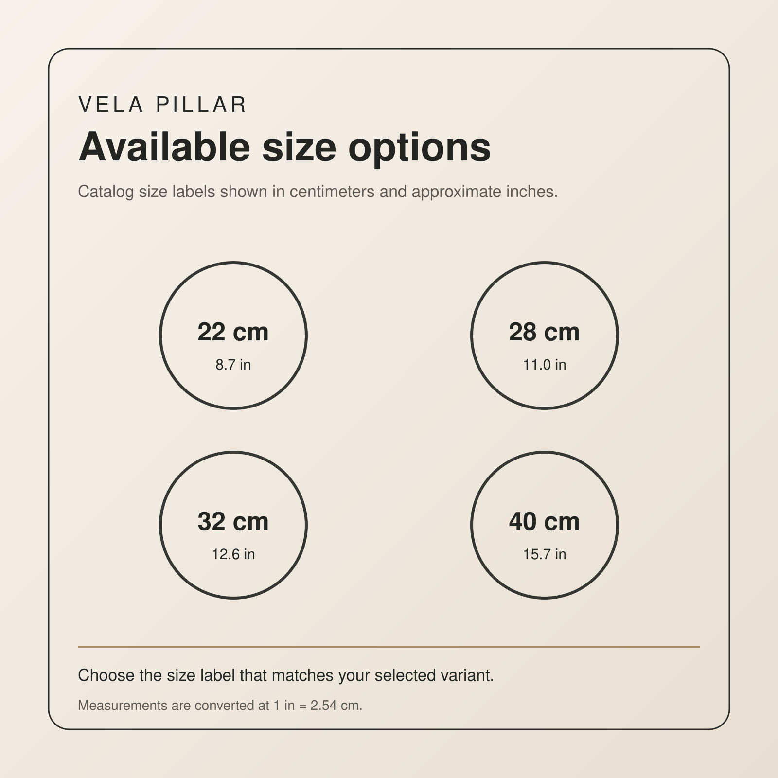 Vela Pillar available size options: 22, 28, 32 and 40 cm